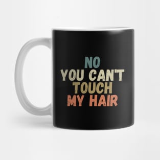 funny quote  no you cant touch my hair vintage humor meme Mug